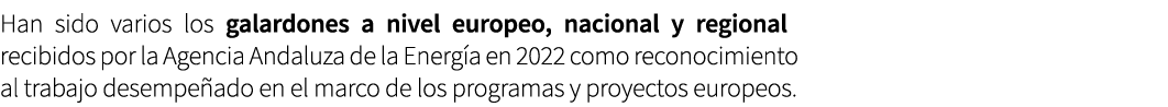 Han sido varios los galardones a nivel europeo, nacional y regional recibidos por la Agencia Andaluza de la Energ a e...
