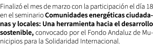 Finaliz el mes de marzo con la participaci n el d a 18 en el seminario Comunidades energ ticas ciudadanas y locales:...