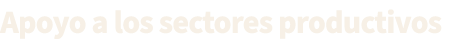 Apoyo a los sectores productivos
