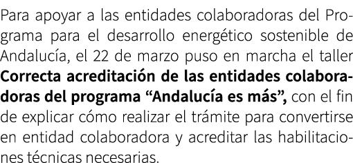 Para apoyar a las entidades colaboradoras del Programa para el desarrollo energ tico sostenible de Andaluc a, el 22 d...