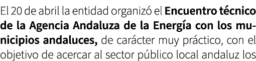 El 20 de abril la entidad organiz el Encuentro t cnico de la Agencia Andaluza de la Energ a con los municipios andal...