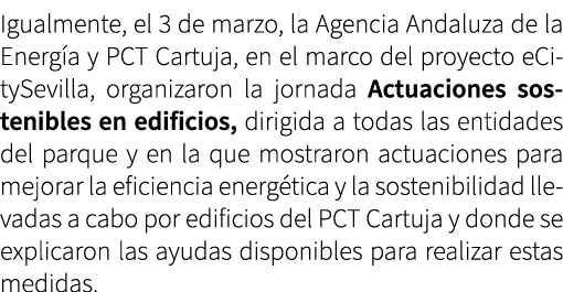 Igualmente, el 3 de marzo, la Agencia Andaluza de la Energ a y PCT Cartuja, en el marco del proyecto eCitySevilla, or...