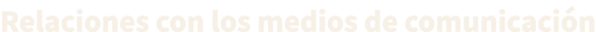 Relaciones con los medios de comunicaci n