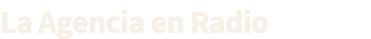 La Agencia en Radio
