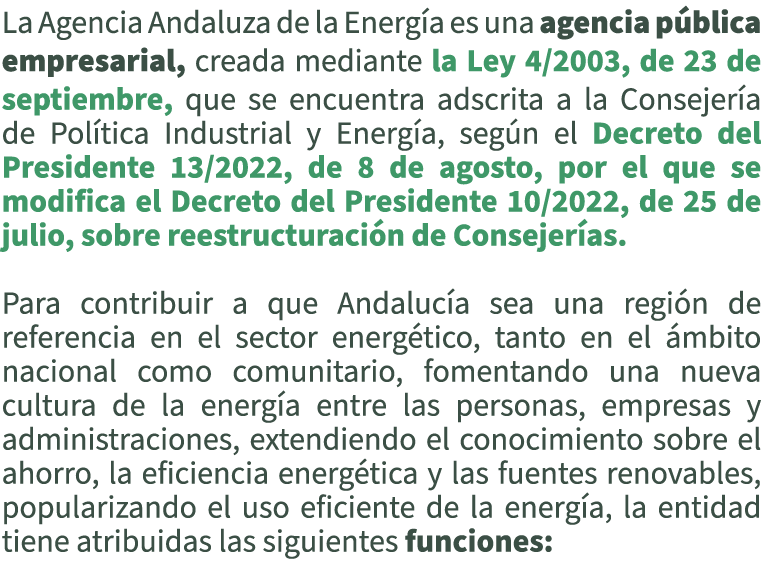 La Agencia Andaluza de la Energ a es una agencia p blica empresarial, creada mediante la Ley 4/2003, de 23 de septiem...