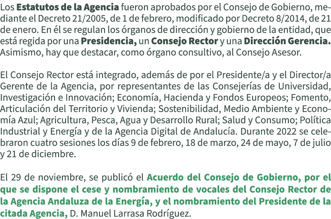 Los Estatutos de la Agencia fueron aprobados por el Consejo de Gobierno, mediante el Decreto 21/2005, de 1 de febrero...