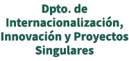 Dpto. de Internacionalizaci n, Innovaci n y Proyectos Singulares 