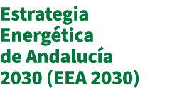 Estrategia Energ tica de Andaluc a 2030 (EEA 2030)