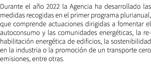 Durante el a o 2022 la Agencia ha desarrollado las medidas recogidas en el primer programa plurianual, que comprende ...