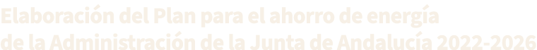 Elaboraci n del Plan para el ahorro de energ a de la Administraci n de la Junta de Andaluc a 2022-2026