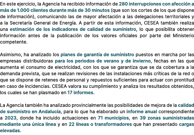 En este ejercicio, la Agencia ha recibido informaci n de 280 interrupciones con afecci n a m s de 1.000 clientes dura...