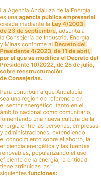 La Agencia Andaluza de la Energ a es una agencia p blica empresarial, creada mediante la Ley 4/2003, de 23 de septiem...