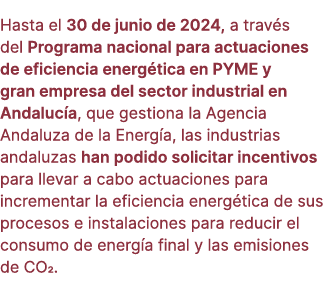 Hasta el 30 de junio de 2024, a trav s del Programa nacional para actuaciones de eficiencia energ tica en PYME y gran...