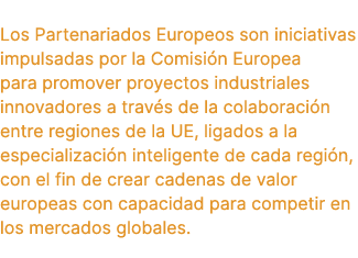 Los Partenariados Europeos son iniciativas impulsadas por la Comisi n Europea para promover proyectos industriales in...