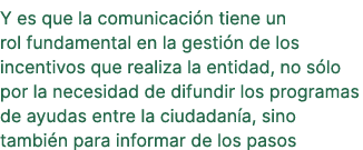 Y es que la comunicaci n tiene un rol fundamental en la gesti n de los incentivos que realiza la entidad, no s lo por...