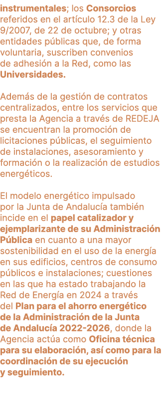 instrumentales; los Consorcios referidos en el art culo 12.3 de la Ley 9/2007, de 22 de octubre; y otras entidades p ...